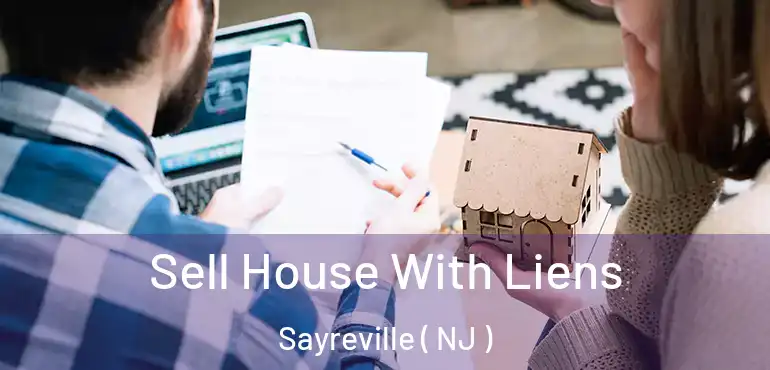  Sell House With Liens Sayreville ( NJ )