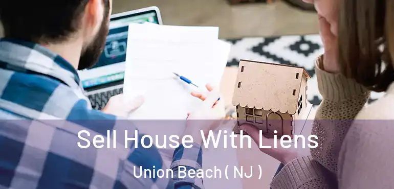  Sell House With Liens Union Beach ( NJ )