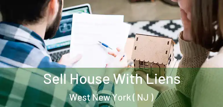  Sell House With Liens West New York ( NJ )