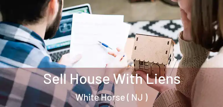  Sell House With Liens White Horse ( NJ )