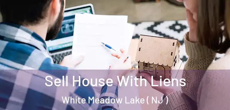  Sell House With Liens White Meadow Lake ( NJ )