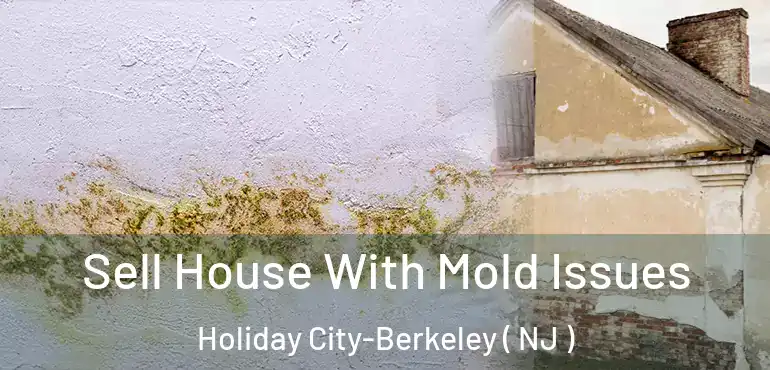  Sell House With Mold Issues Holiday City-Berkeley ( NJ )