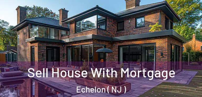  Sell House With Mortgage Echelon ( NJ )