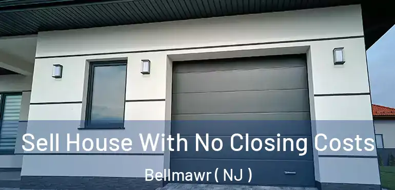  Sell House With No Closing Costs Bellmawr ( NJ )