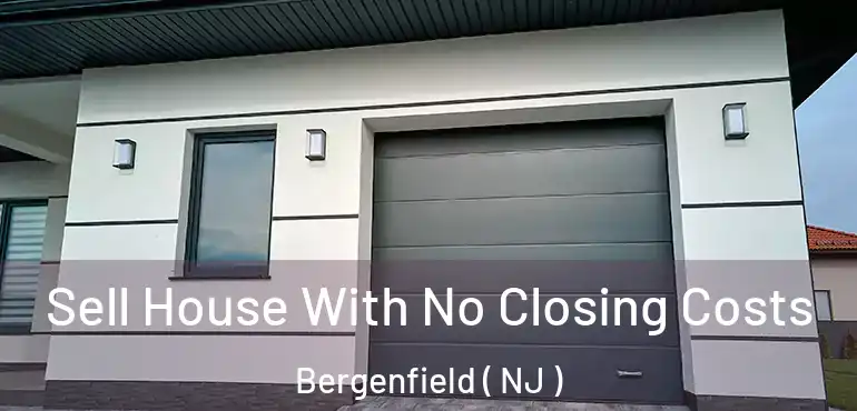  Sell House With No Closing Costs Bergenfield ( NJ )