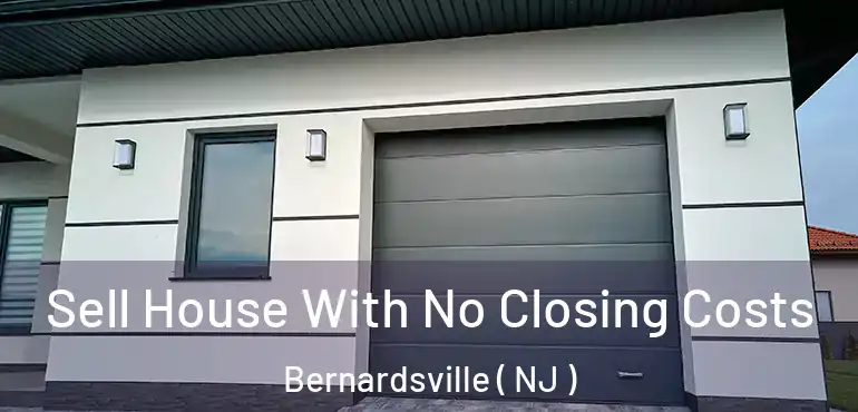  Sell House With No Closing Costs Bernardsville ( NJ )