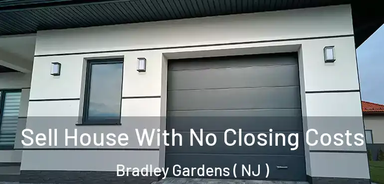  Sell House With No Closing Costs Bradley Gardens ( NJ )