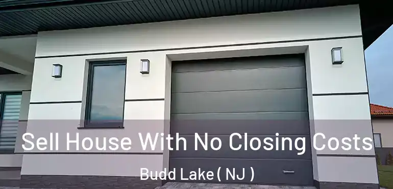  Sell House With No Closing Costs Budd Lake ( NJ )