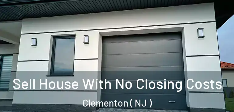 Sell House With No Closing Costs Clementon ( NJ )