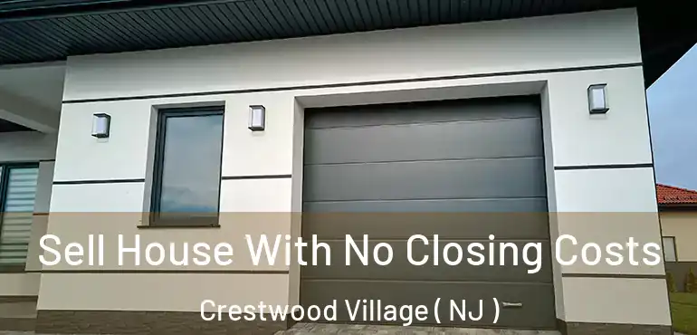  Sell House With No Closing Costs Crestwood Village ( NJ )