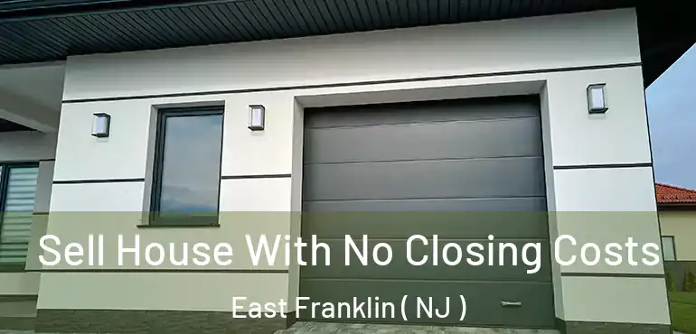 Sell House With No Closing Costs East Franklin ( NJ )