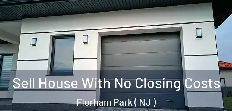  Sell House With No Closing Costs Florham Park ( NJ )
