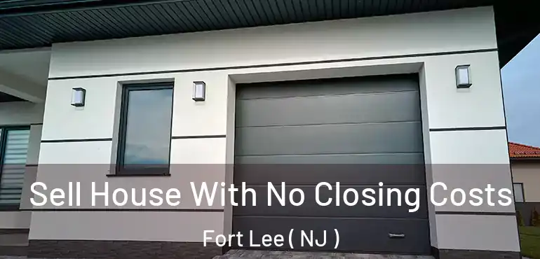  Sell House With No Closing Costs Fort Lee ( NJ )