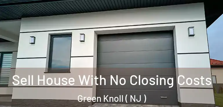  Sell House With No Closing Costs Green Knoll ( NJ )