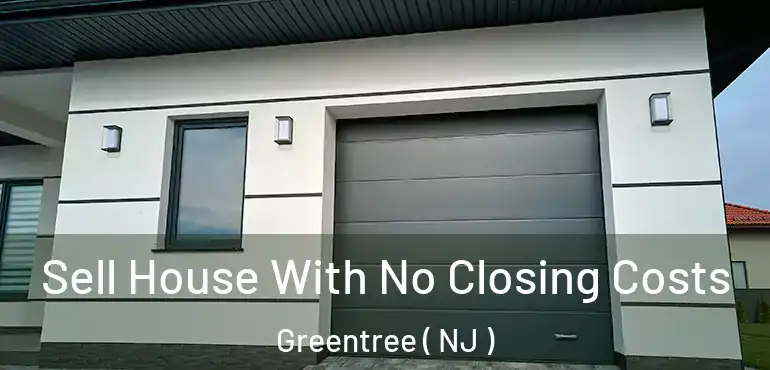 Sell House With No Closing Costs Greentree ( NJ )