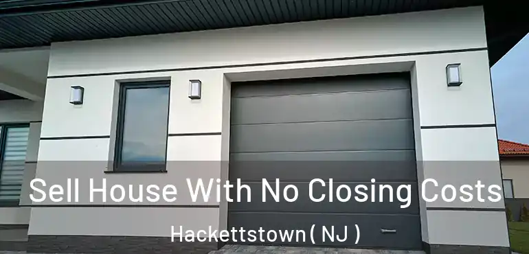  Sell House With No Closing Costs Hackettstown ( NJ )
