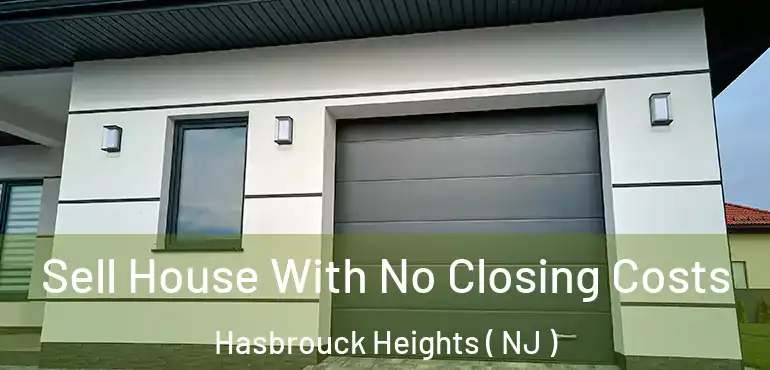  Sell House With No Closing Costs Hasbrouck Heights ( NJ )