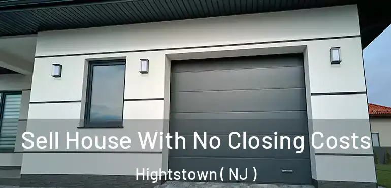  Sell House With No Closing Costs Hightstown ( NJ )