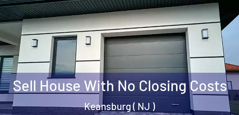  Sell House With No Closing Costs Keansburg ( NJ )