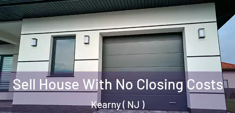  Sell House With No Closing Costs Kearny ( NJ )