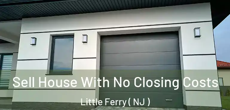  Sell House With No Closing Costs Little Ferry ( NJ )
