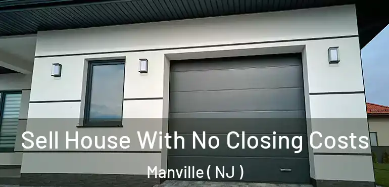  Sell House With No Closing Costs Manville ( NJ )