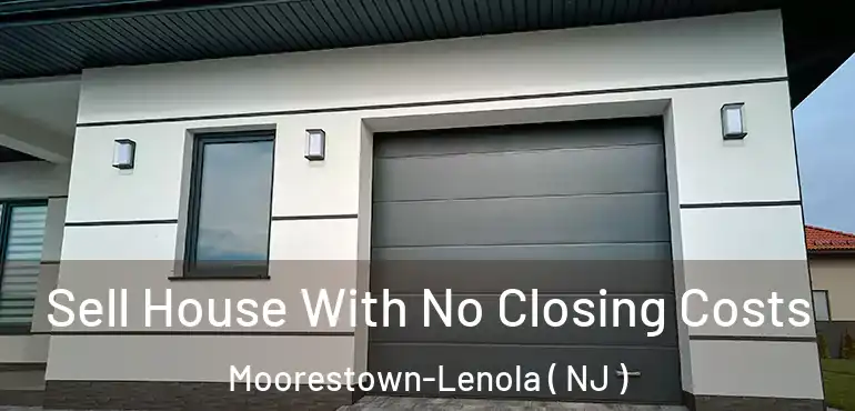  Sell House With No Closing Costs Moorestown-Lenola ( NJ )