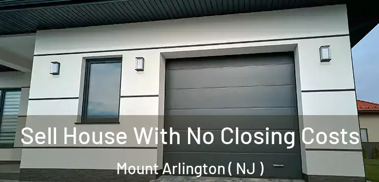  Sell House With No Closing Costs Mount Arlington ( NJ )