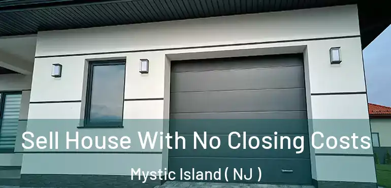  Sell House With No Closing Costs Mystic Island ( NJ )
