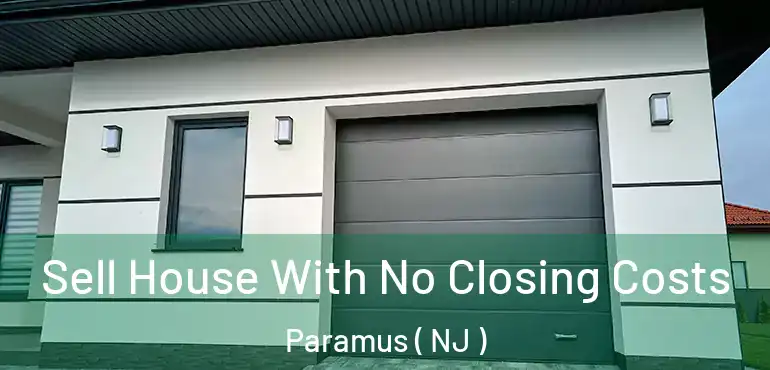  Sell House With No Closing Costs Paramus ( NJ )