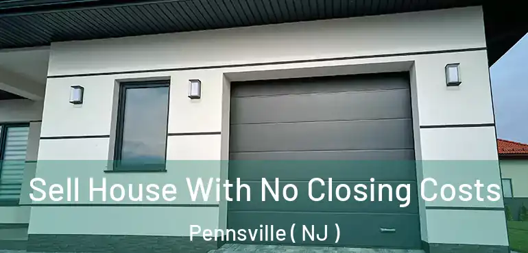  Sell House With No Closing Costs Pennsville ( NJ )