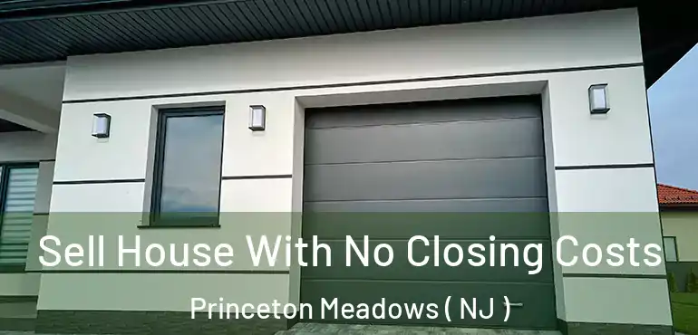  Sell House With No Closing Costs Princeton Meadows ( NJ )