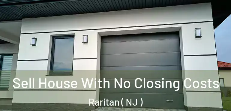 Sell House With No Closing Costs Raritan ( NJ )