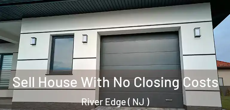  Sell House With No Closing Costs River Edge ( NJ )