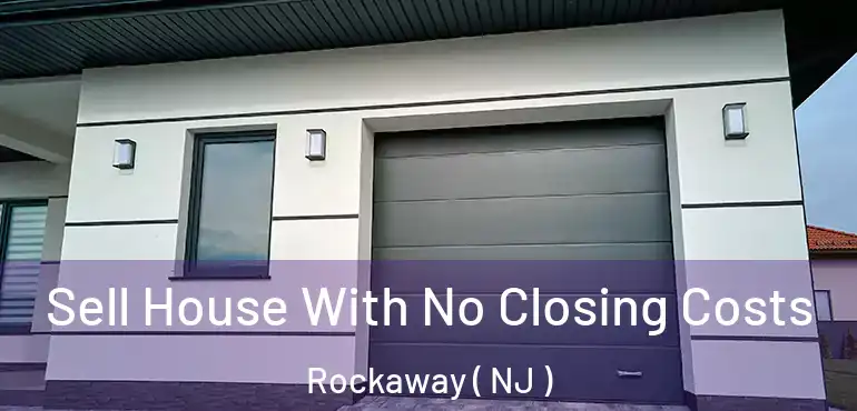  Sell House With No Closing Costs Rockaway ( NJ )