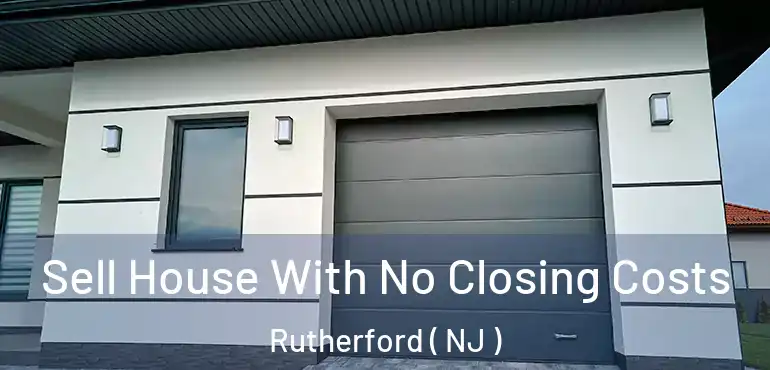  Sell House With No Closing Costs Rutherford ( NJ )