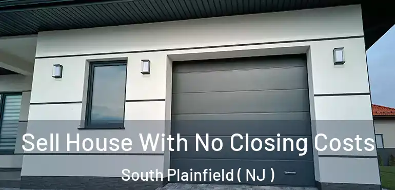  Sell House With No Closing Costs South Plainfield ( NJ )