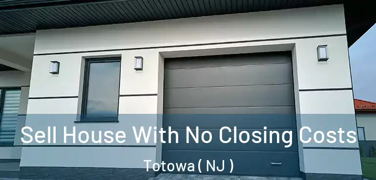  Sell House With No Closing Costs Totowa ( NJ )