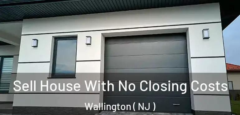 Sell House With No Closing Costs Wallington ( NJ )