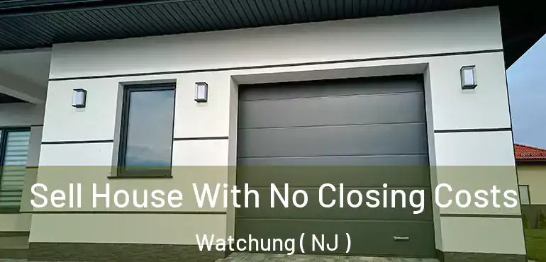  Sell House With No Closing Costs Watchung ( NJ )