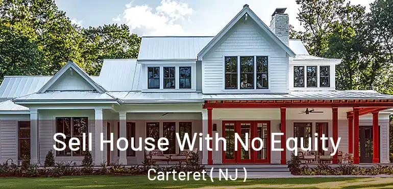  Sell House With No Equity Carteret ( NJ )