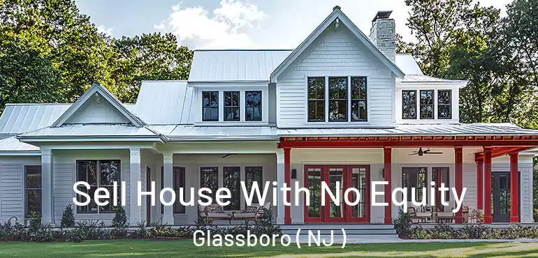  Sell House With No Equity Glassboro ( NJ )