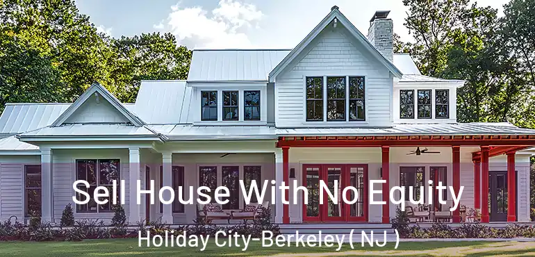  Sell House With No Equity Holiday City-Berkeley ( NJ )