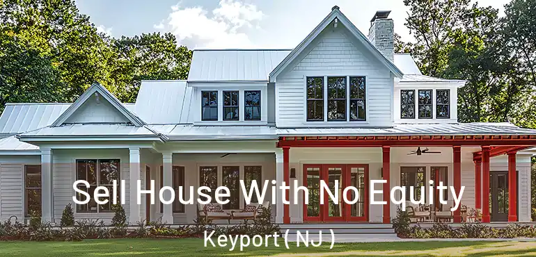  Sell House With No Equity Keyport ( NJ )