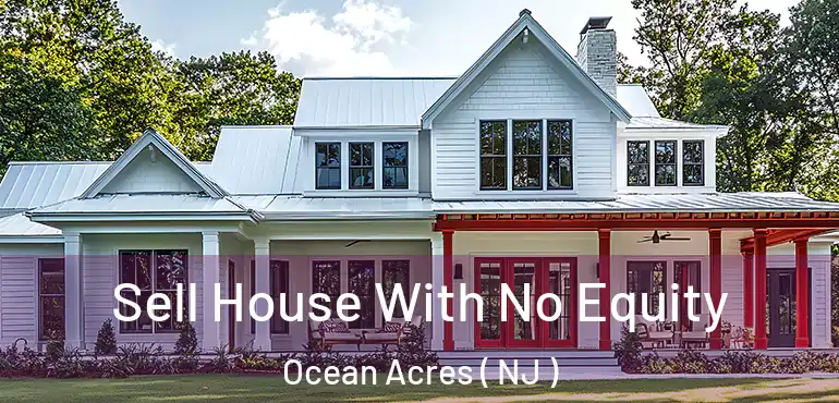  Sell House With No Equity Ocean Acres ( NJ )