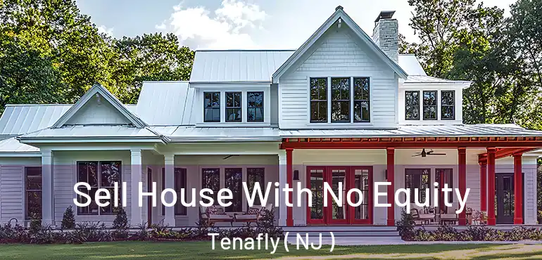  Sell House With No Equity Tenafly ( NJ )