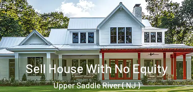 Sell House With No Equity Upper Saddle River ( NJ )