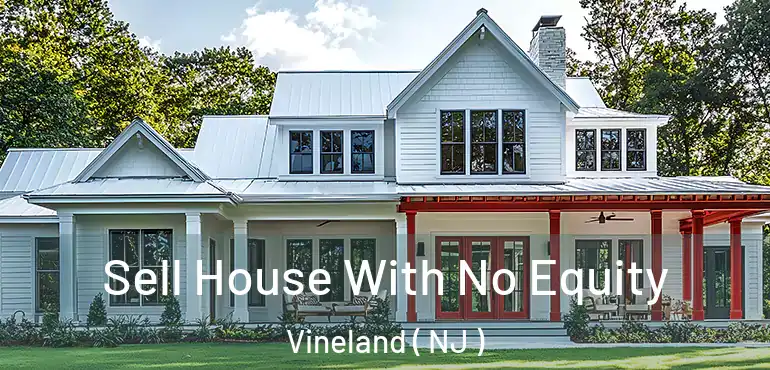  Sell House With No Equity Vineland ( NJ )