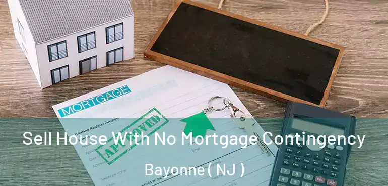  Sell House With No Mortgage Contingency Bayonne ( NJ )