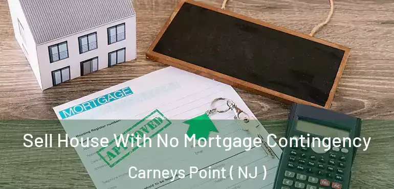  Sell House With No Mortgage Contingency Carneys Point ( NJ )